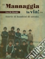 «Mannaggia la via!» Storie di bambini di strada libro