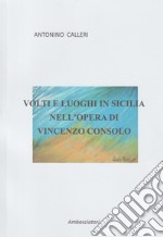 Volti e luoghi in Sicilia nell'opera di Vincenzo Consolo libro