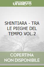 SHINTIARA - TRA LE PIEGHE DEL TEMPO VOL.2 libro