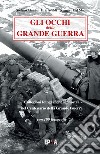 Gli occhi della grande guerra. Collezioni fotografiche in mostra nel centenario della grande guerra. Ediz. illustrata libro