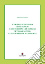 L'impatto strategico delle fusioni e acquisizioni nel settore automobilistico. La Fiat Chrysler automobile