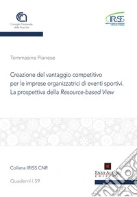 Creazione del vantaggio competitivo per le imprese organizzatrici di eventi sportivi. La prospettiva della resource -based view libro