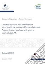 Lo stato di attuazione della semplificazione amministrativa e le persistenti difficoltà delle imprese. Proposta di revisione del sistema di gestione e controllo della P.A.