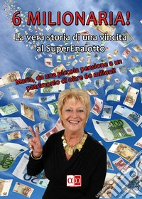 6 milionaria! La vera storia di una vincita al SuperEnalotto libro