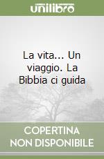 La vita... Un viaggio. La Bibbia ci guida libro