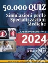 50.000 quiz. Simulazioni per le specializzazioni mediche. Con espansione online libro