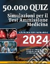 50.000 quiz- Simulazioni per il Test Ammissione Medicina libro