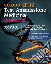 50.000 quiz. Test ammissione medicina. Simulazioni 2022. Test di ammissione per medicina e chirurgia, odontoiatria e veterinaria. Con codice per piattaforma online libro