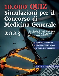 10.000 quiz. Simulazioni per il concorso di medicina generale 2023. Con codice per piattaforma online libro