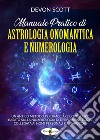 Manuale pratico di astrologia onomantica e numerologia. Vol. 1 libro di Scott Devon
