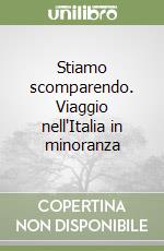 Stiamo scomparendo. Viaggio nell'Italia in minoranza libro