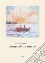 Immortale un minuto. Nuova ediz. libro