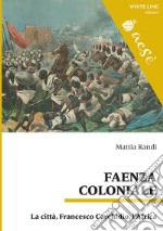 Faenza coloniale. La città, Francesco Carchidio, l'Africa libro