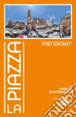 Faenza360°. La Piazza. Ediz. illustrata