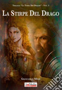 La stirpe del drago. La terra dei draghi. Vol. 3, Giancarlo Mele