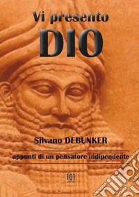 Vi presento Dio. Appunti di un pensatore indipendente libro