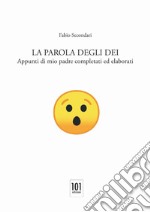 La parole degli dei. Appunti di mio padre completati ed elaborati