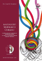 Massaggio sinergico cubano. L'applicazione combinata di diverse tecniche in grado di attivare energia e sedare tensioni. Con CD-Audio