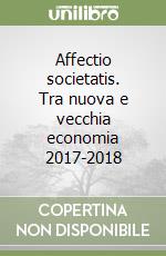 Affectio societatis. Tra nuova e vecchia economia 2017-2018 libro