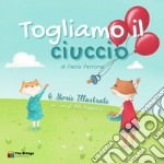 Togliamo il ciuccio. Sei storie illustrate e i consigli della logopedista: salutare il ciuccio, e farlo col sorriso