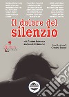 Il dolore del silenzio. Dal contest letterario #dAmoreNONsimuore libro