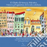 El ghetto de Venecia: 500 años. Historia y fragmentos de la vida cotidiana. Ediz. illustrata libro