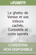 Le ghetto de Venise et ses trésors cachés. Curiosités et coins secrets libro