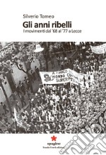 Gli anni ribelli. I movimenti dal '68 al '77 a Lecce