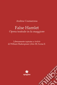 False Hamlet. Opera teatrale in fa maggiore