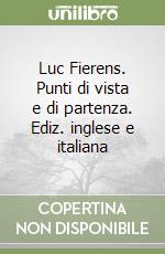 Luc Fierens. Punti di vista e di partenza. Ediz. inglese e italiana libro