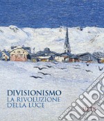 Divisionismo. La rivoluzione della luce. Ediz. illustrata libro