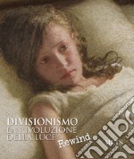 Divisionismo. La rivoluzione della luce. Rewind. Ediz. illustrata libro