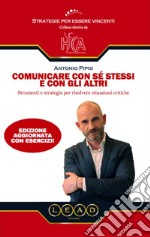 Comunicare con sé stessi e con gli altri. Strumenti e strategie per risolvere situazioni critiche libro