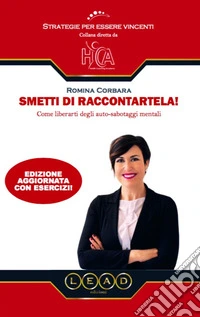 Smetti di raccontartela! Come liberarti dagli auto-sabotaggi mentali libro