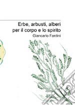 Erbe, arbusti, alberi per il corpo e lo spirito libro