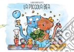 La piccola Bea. Ediz. illustrata libro