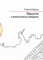 Racconti e testimonianze partigiane libro