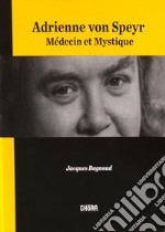 Adrienne Von Speyr. Médecin et mystique