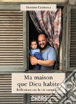 Ma maison que Dieu habite. Réflexions sur la vie commune libro