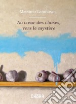 Au coeur des choses, vers le mystère libro