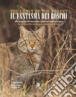 Il fantasma dei boschi. Alla scoperta del misterioso gatto selvatico europeo. Ediz. italiana e inglese. Con QR-Code