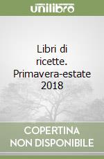 Libri di ricette. Primavera-estate 2018