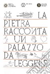 La pietra racconta. Un palazzo da leggere libro