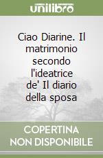 Ciao Diarine. Il matrimonio secondo l'ideatrice de' Il diario della sposa libro