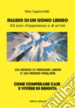 Diario di un uomo libero. 43 anni d'esperienza e di errori