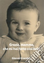 Grazie, mamma, che mi hai fatto così bello libro