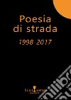 Poesia di strada 1998-2017 libro