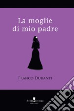 La moglie di mio padre libro