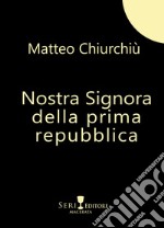 Nostra Signora della prima repubblica libro