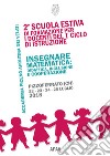 Insegnare matematica. Didattica, inclusione e cooperazione. 2ª Scuola estiva di formazione per i docenti del 1° ciclo di istruzione (Pizzoferrato, 22-25 luglio 2018) libro